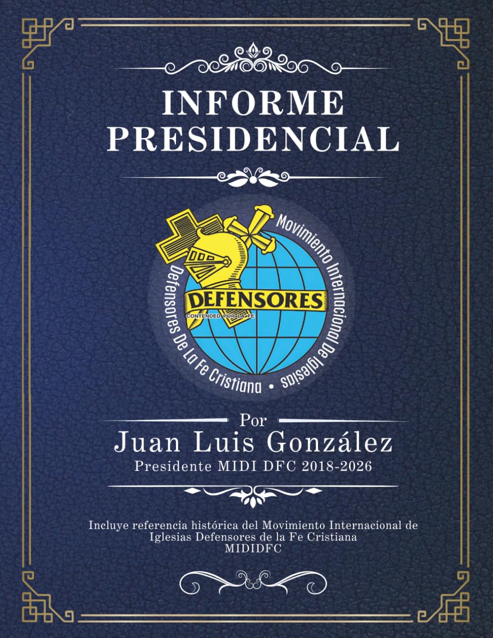 INFORME FINAL DE GESTIÓN PRESIDENCIAL 2018 - 2026: Edición institucional con carácter documental y de archivo histórico