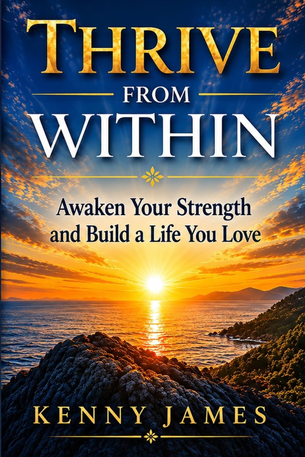 Thrive From Within: Awaken Your Strength and Build A Life You Love
