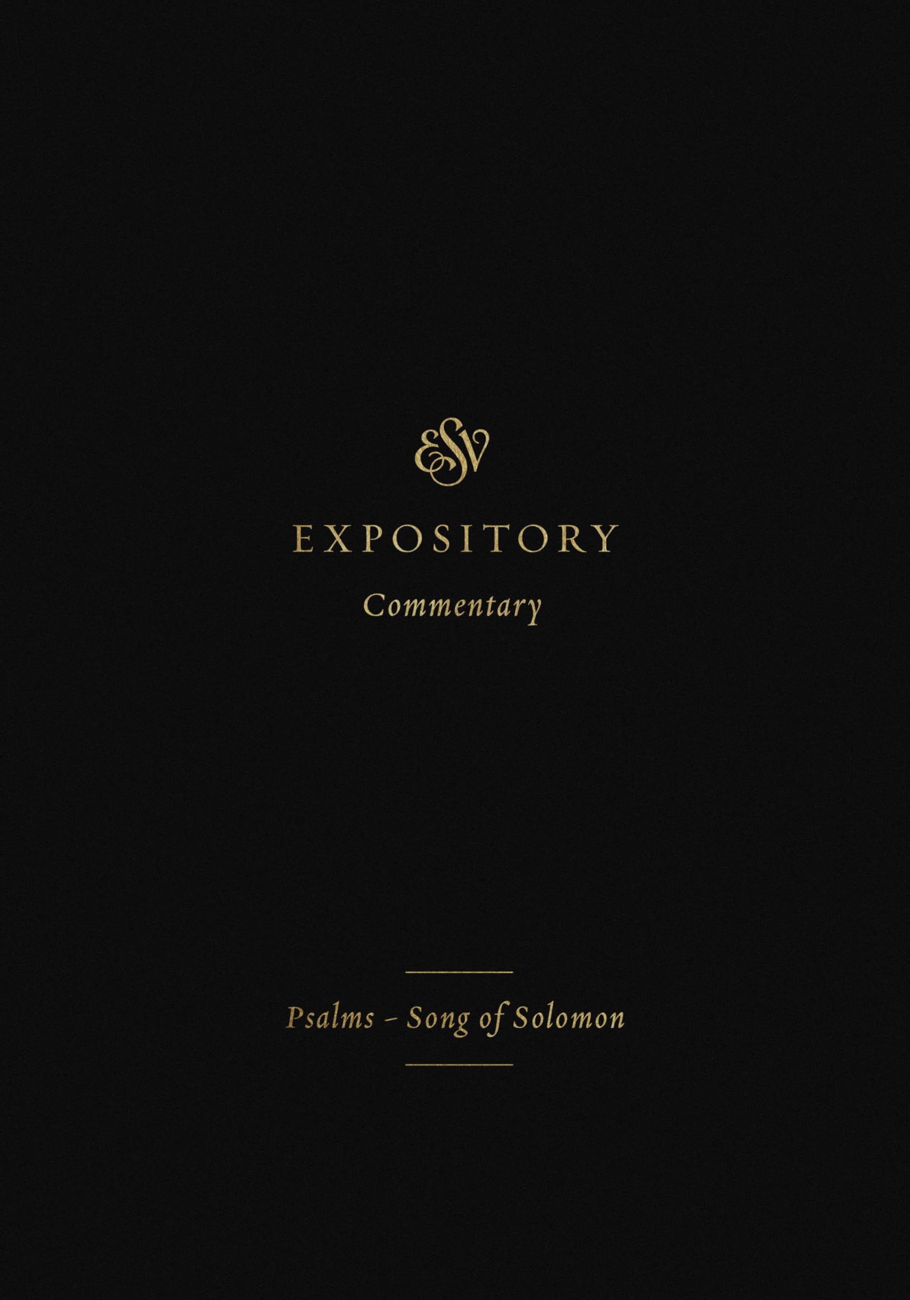 ESV Expository Commentary: Psalms, Proverbs, Ecclesiastes, and Song of Solomon (Volume 5): Psalms-Song of Solomon (Volume 5) (ESV Expository Commentary, 5)
