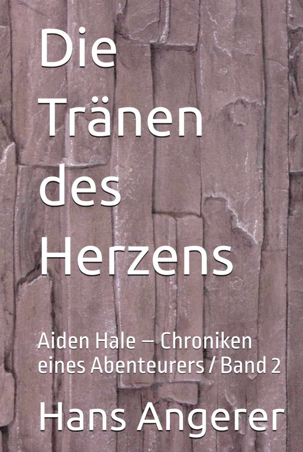 Die Tränen des Herzens: Aiden Hale – Chroniken eines Abenteurers / Band 2