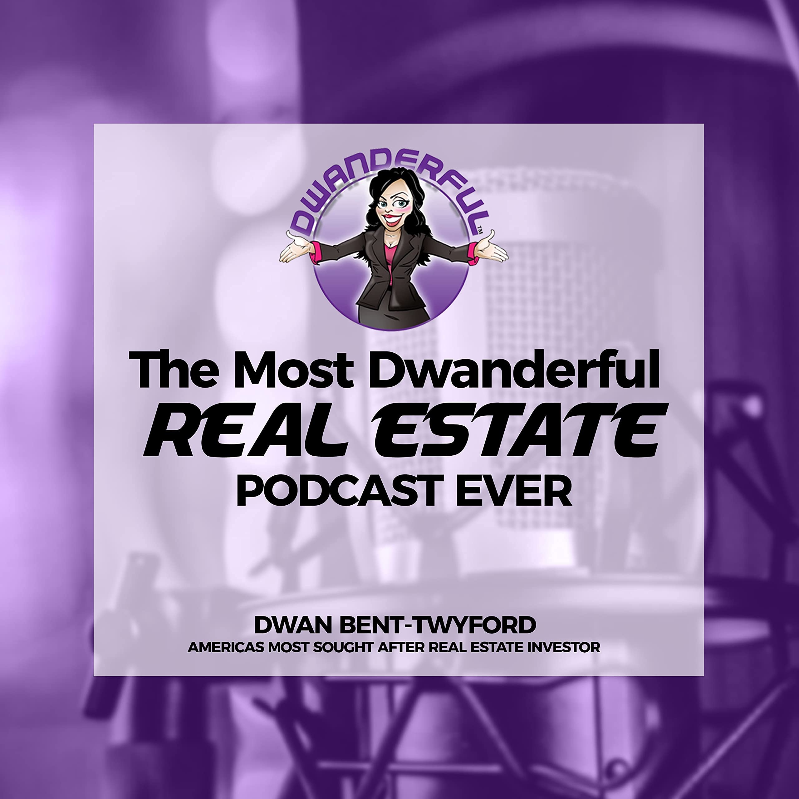 The Most Dwanderful Real Estate Podcast Ever!