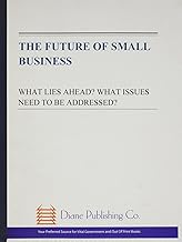 Future of Small Business: What Lies Ahead? What Issues Need to Be Addressed?: Hearing Before the Committee on Small Business, U.S. House of Representatives