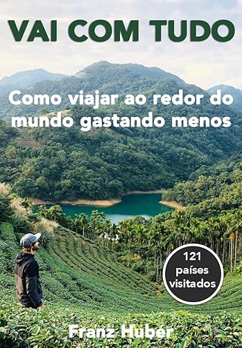 Vai com tudo: Como viajar ao redor do mundo gastando menos