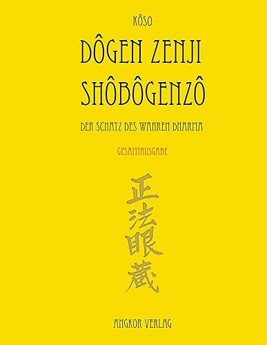 Shobogenzo - Die Schatzkammer des wahren Dharma: Gesamtausgabe: Der Schatz des Wahren Dharma.