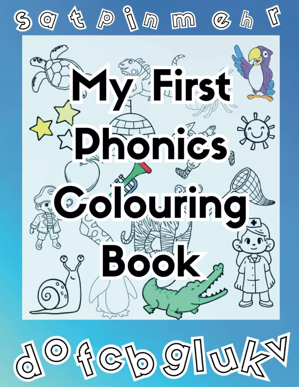 My First Phonics Colouring Book: Learn to Read Initial Sounds While Colouring Ages 3-7
