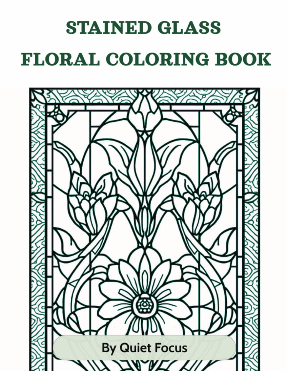 Stained Glass Floral Coloring Book: Calm, Decorative Designs for Mindful Colouring