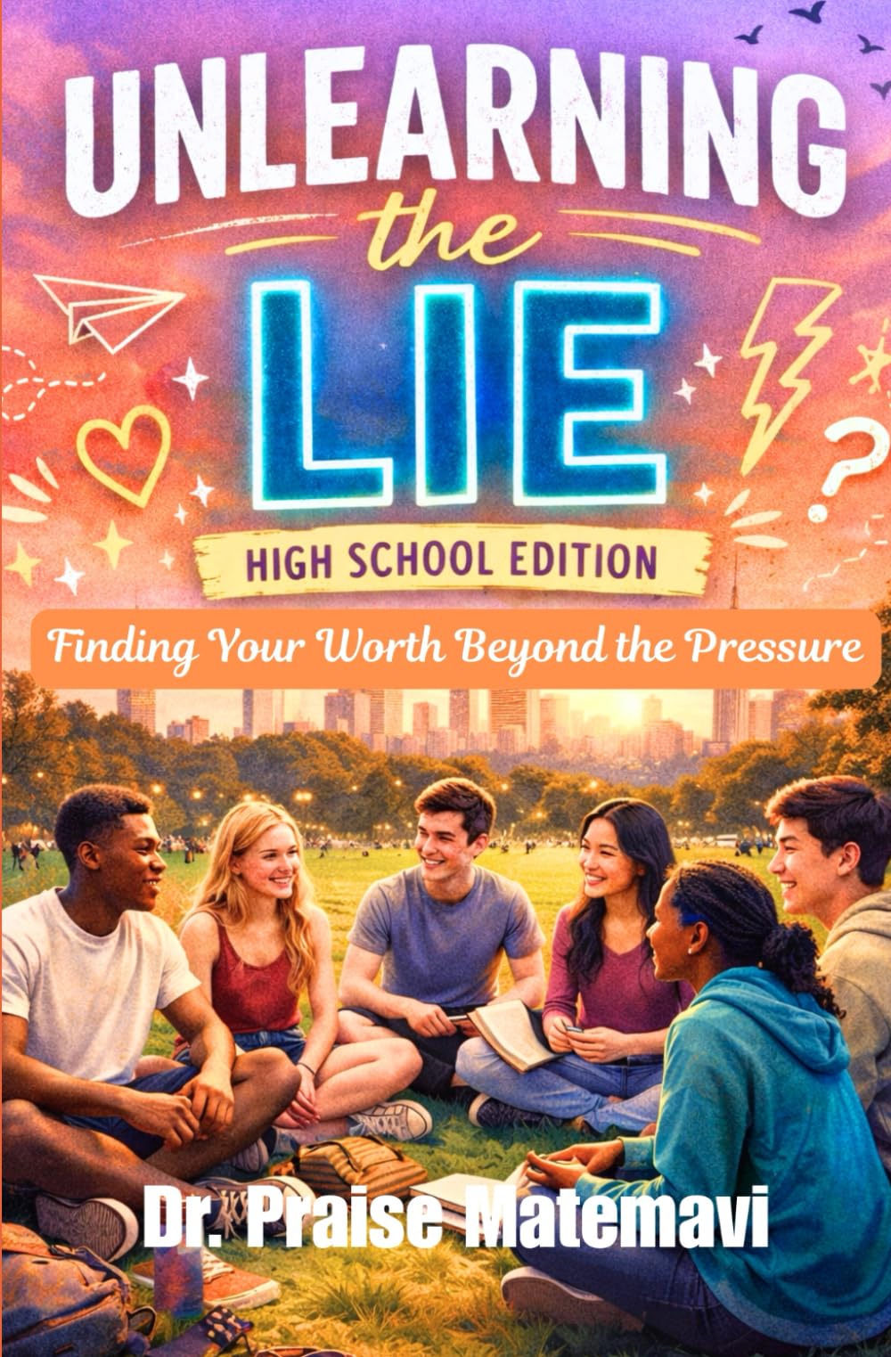 Unlearning the Lie: Finding Your Worth Beyond the Pressure: High School Edition