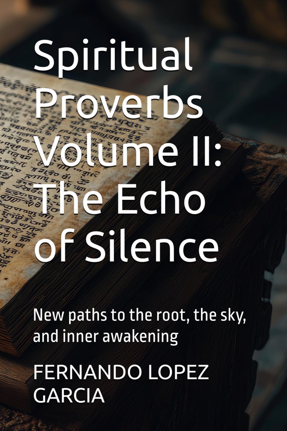 Spiritual Proverbs Volume II: The Echo of Silence: New paths to the root, the sky, and inner awakening