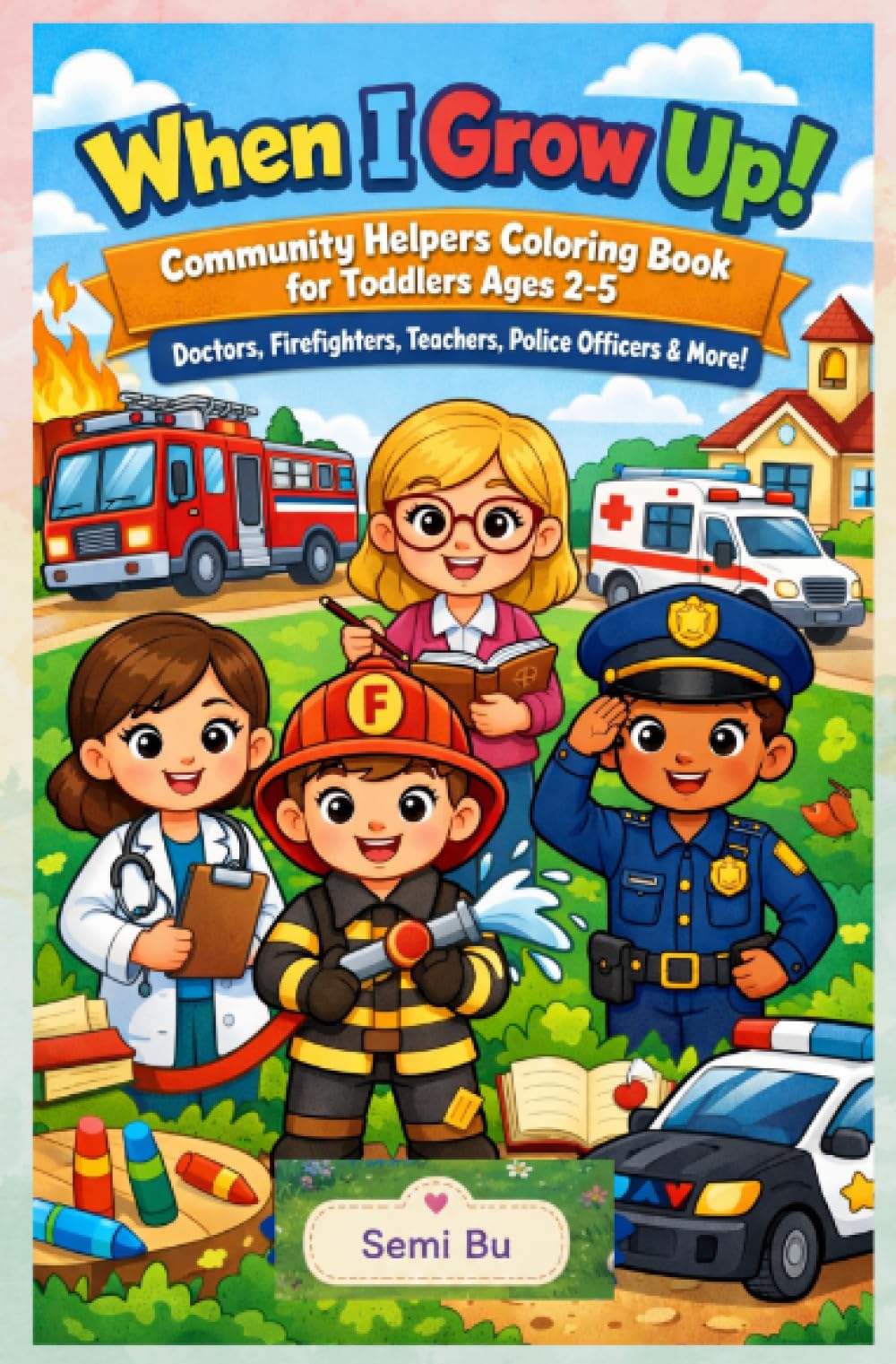 When I Grow Up! Community Helpers Coloring Book for Toddlers Ages 2–5: Doctors, Firefighters, Teachers, Police Officers & More!