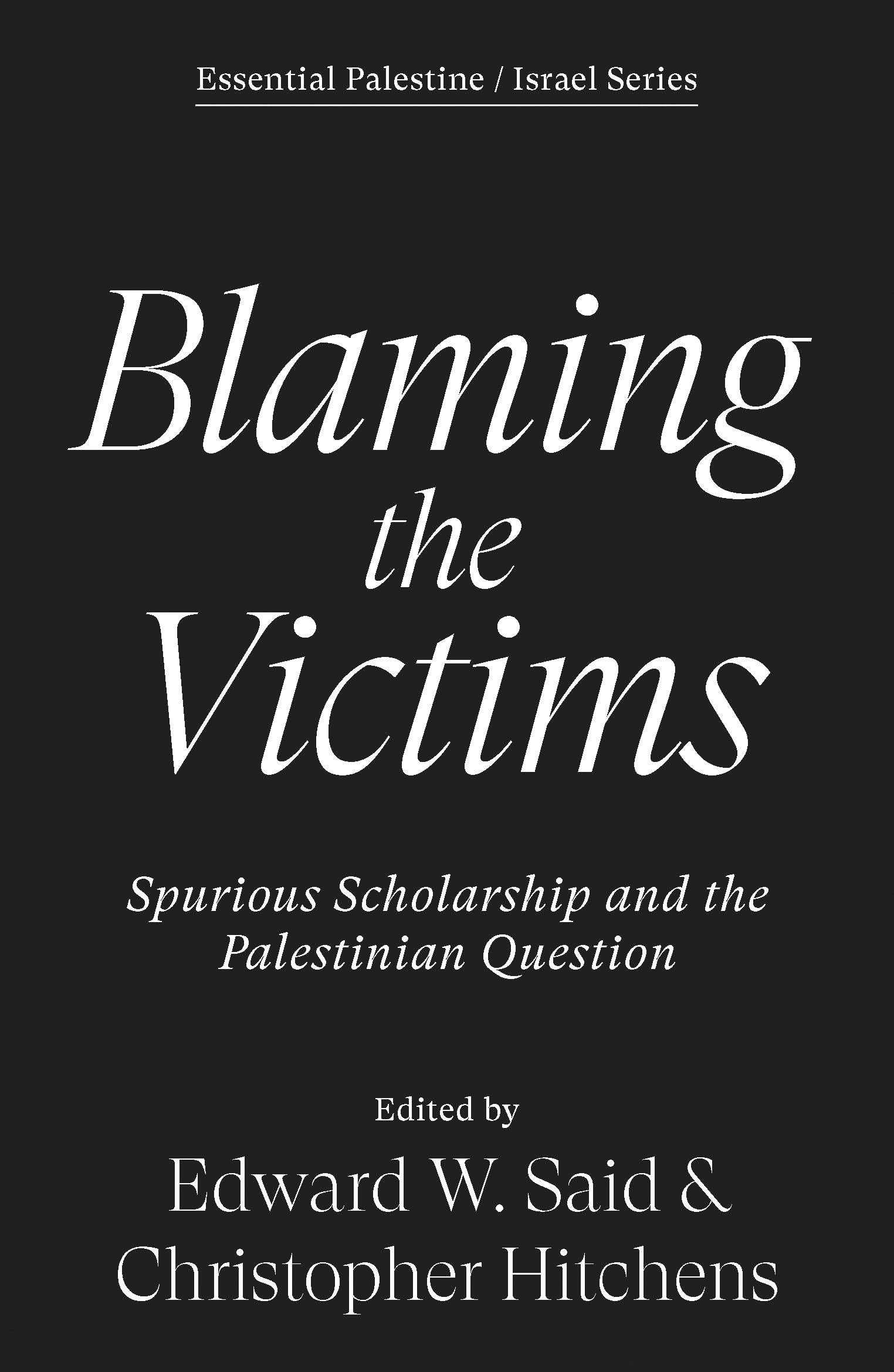 Blaming the Victims: Spurious Scholarship and the Palestinian Question (Essential Palestine/Israel)