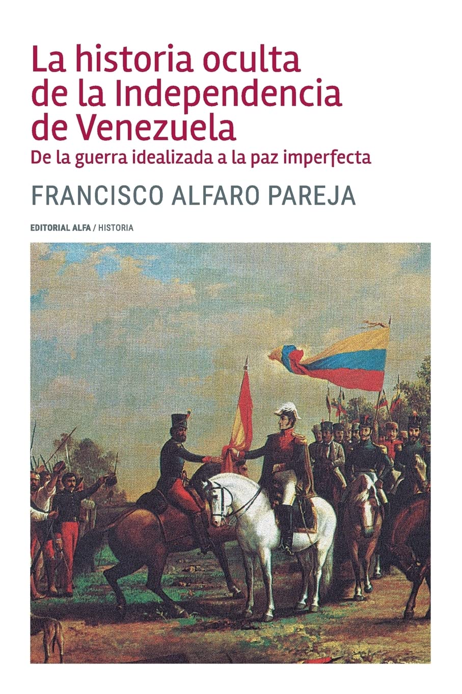 La historia oculta de la Independencia de Venezuela: De la guerra idealizada a la paz imperfecta