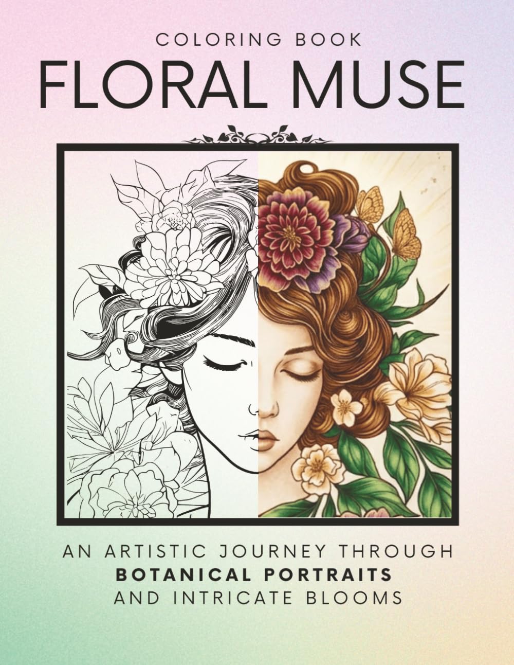 Floral Muse Coloring Book: Botanical Portraits: 50+ Intricate Designs for Mindful Relaxation and Creative Expression