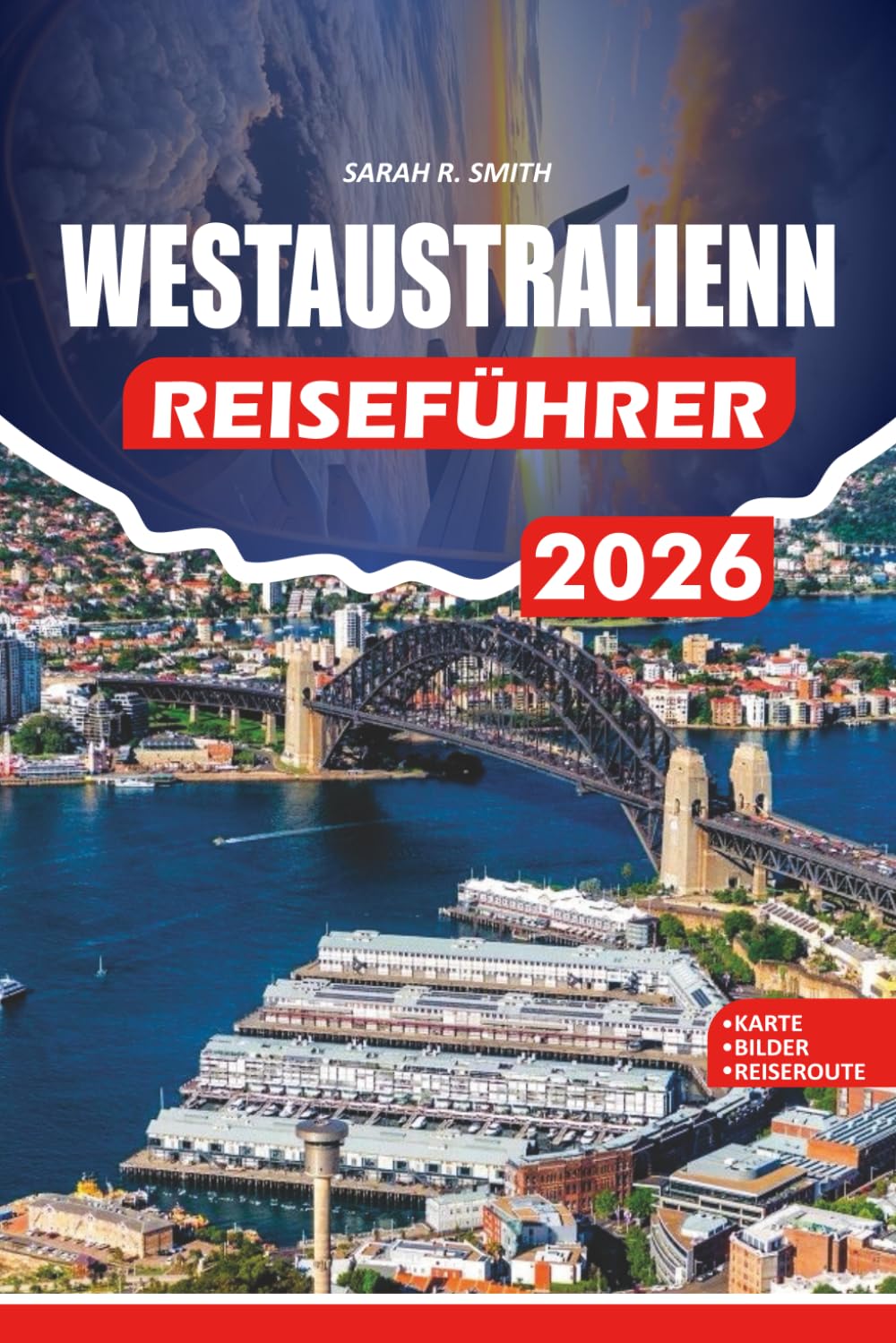 WESTAUSTRALIEN REISEFÜHRER 2026: Ein praktischer Führer zu Perth, dem Ningaloo Reef, Margaret River, ikonischen Stränden, Nationalparks, indigener ... und Wein sowie kluge Tipps zur Reiseplanung