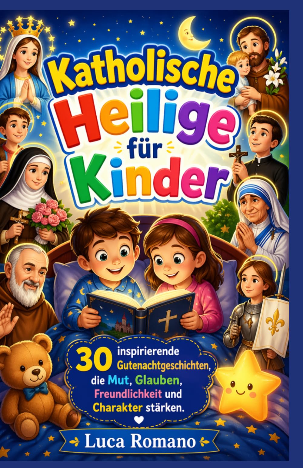 Katholische Heilige für Kinder: 30 inspirierende Gutenachtgeschichten, die Mut, Glauben, Freundlichkeit und Charakter stärken.