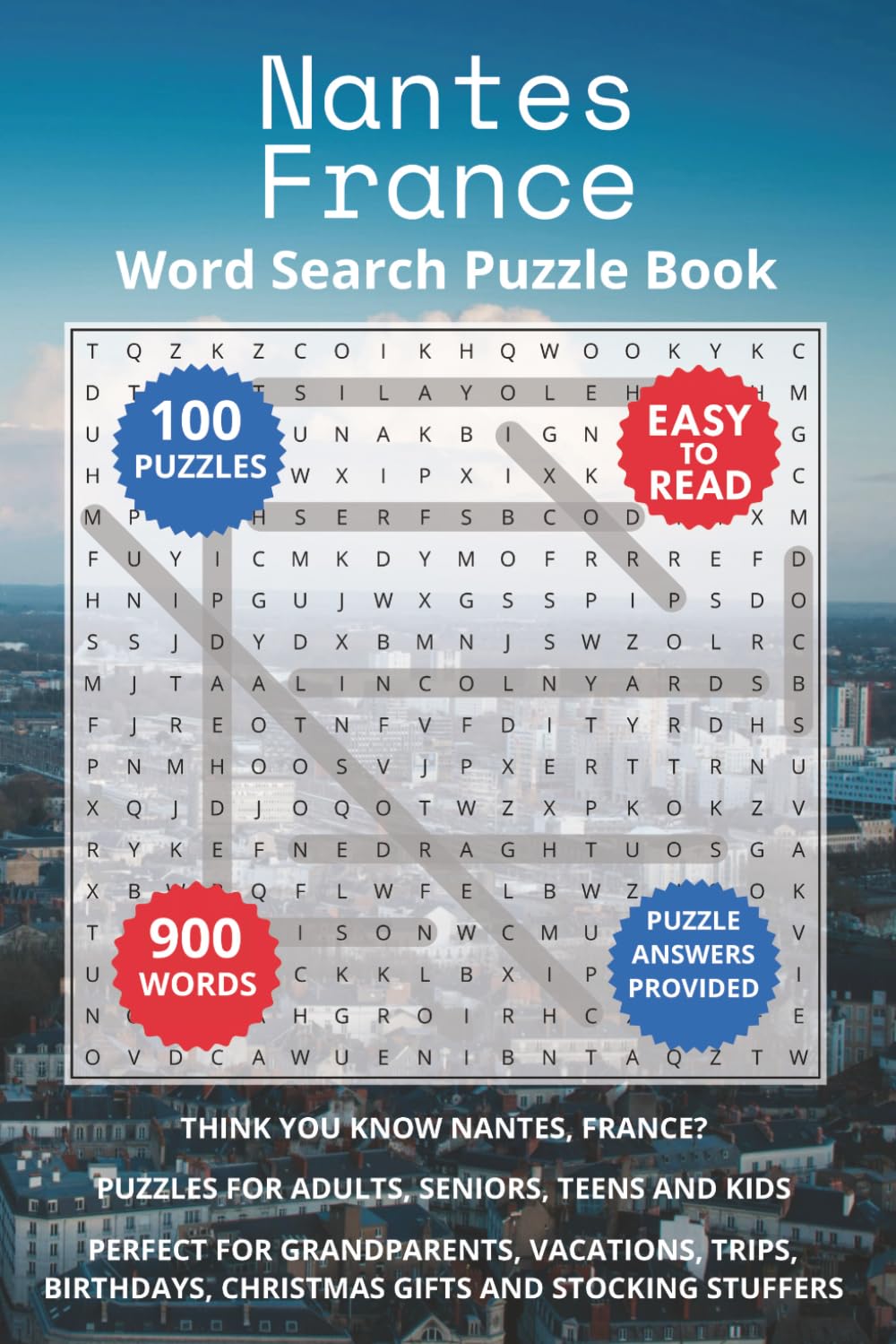 Nantes France Word Search Puzzle Book: Think you know Nantes, France? Puzzles for Adults, Seniors, Teens and Kids. Perfect for Grandparents, ... (Cities of France Word Search Books)