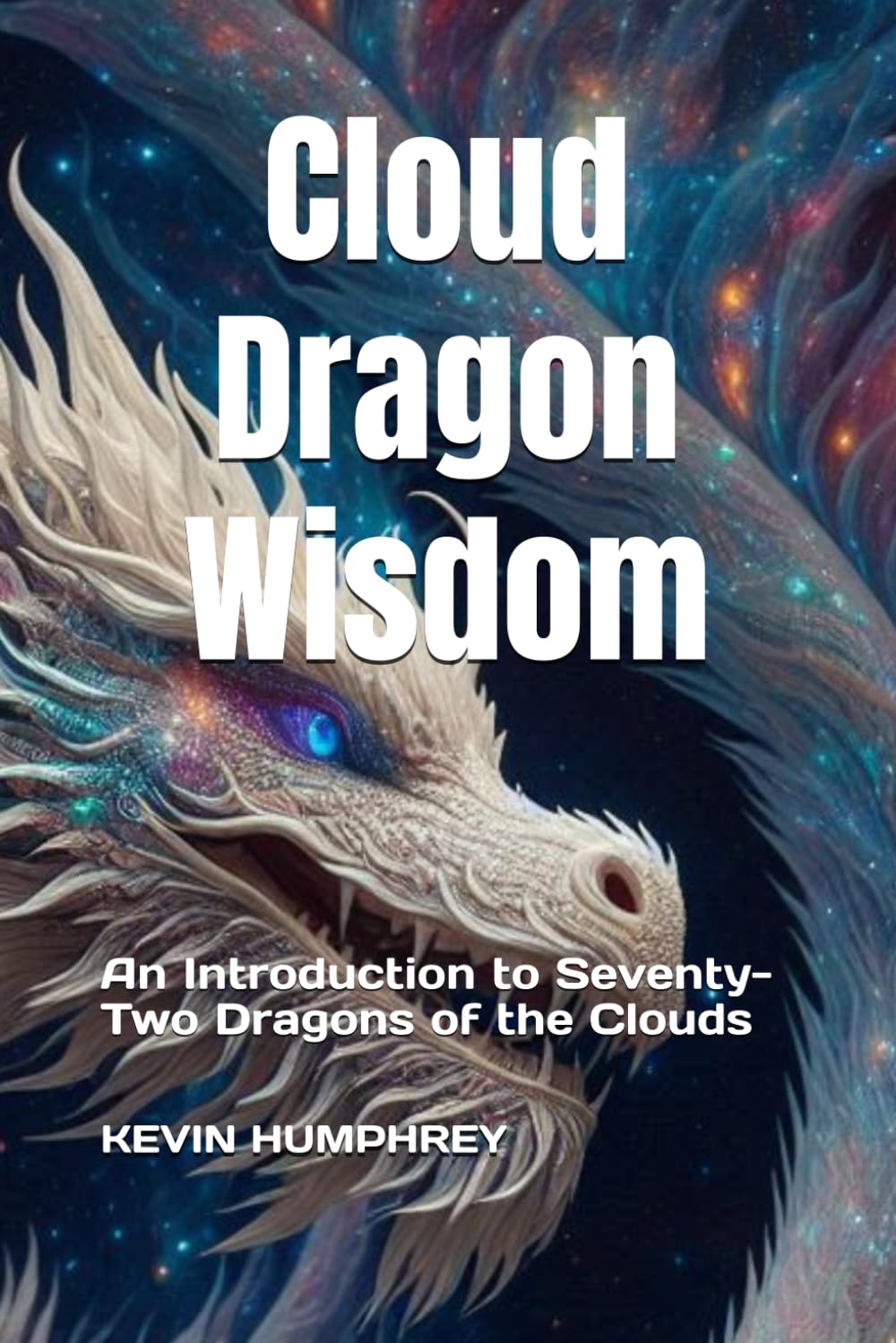 Cloud Dragon Wisdom: An Introduction to Seventy-Two Dragons of the Clouds