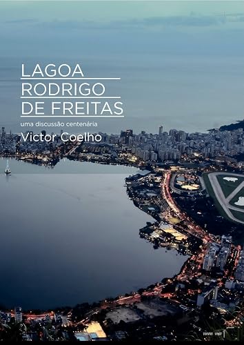 Lagoa Rodrigo De Freitas: Uma Discussão Centenária