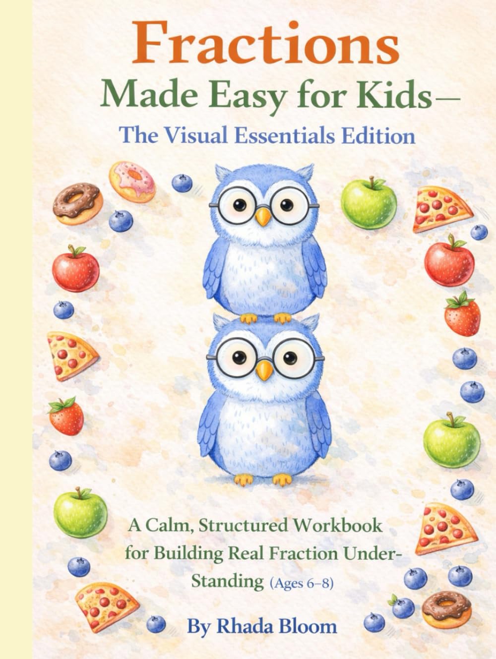 Fractions Made Easy for Kids — The Visual Essentials Edition: A Calm, Structured Workbook for Building Real Fraction Understanding (Ages 6–8) (Rhada ... Fractions, Percents & Ratios Made Clear)