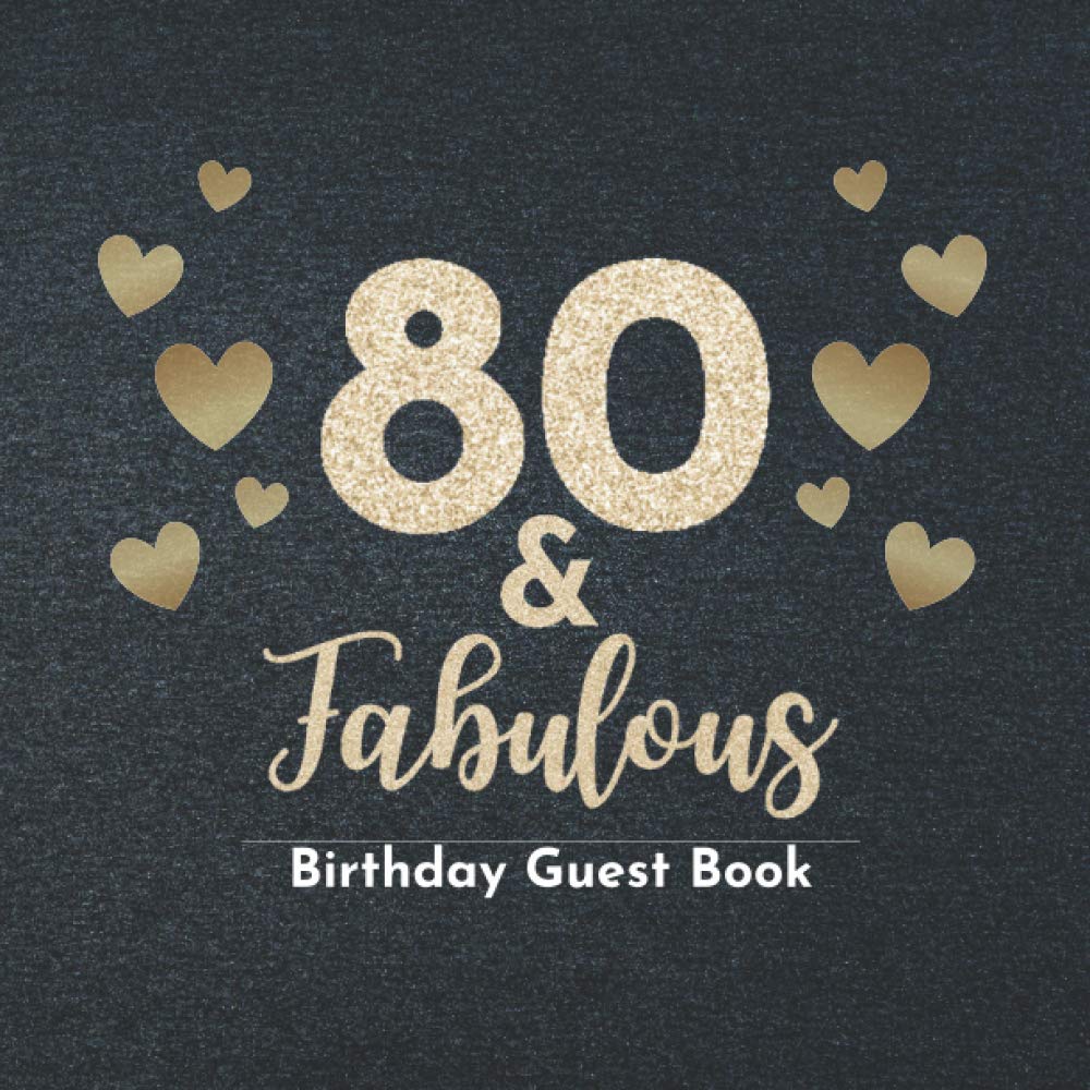 80 & Fabulous Birthday Guest Book: 80th Year Old Birthday Guestbook, Guests Sign in for Best Wishes And Messages, Eightieth Birthday Celebration Gift Book