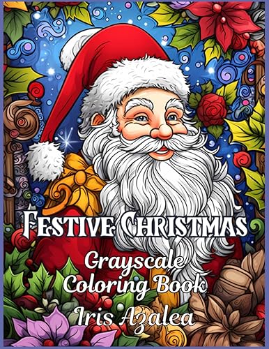 Festive Christmas Coloring Book for Adults and Teens - 50 Grayscale Images for Relaxation and Creativity: Christmas Adult Coloring book of Festive ... exploring creativity, focus and relaxation