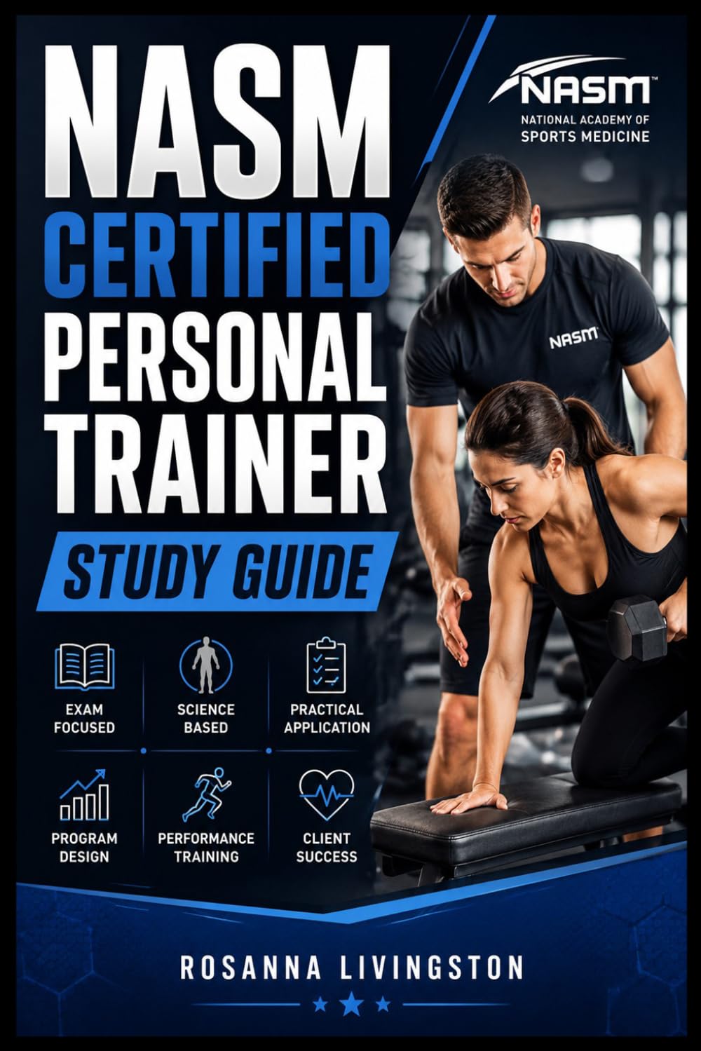 NASM CERTIFIED PERSONAL TRAINER STUDY GUIDE: A Complete Prep Manual for Exam Success, Client Coaching, and Fitness Career Readiness