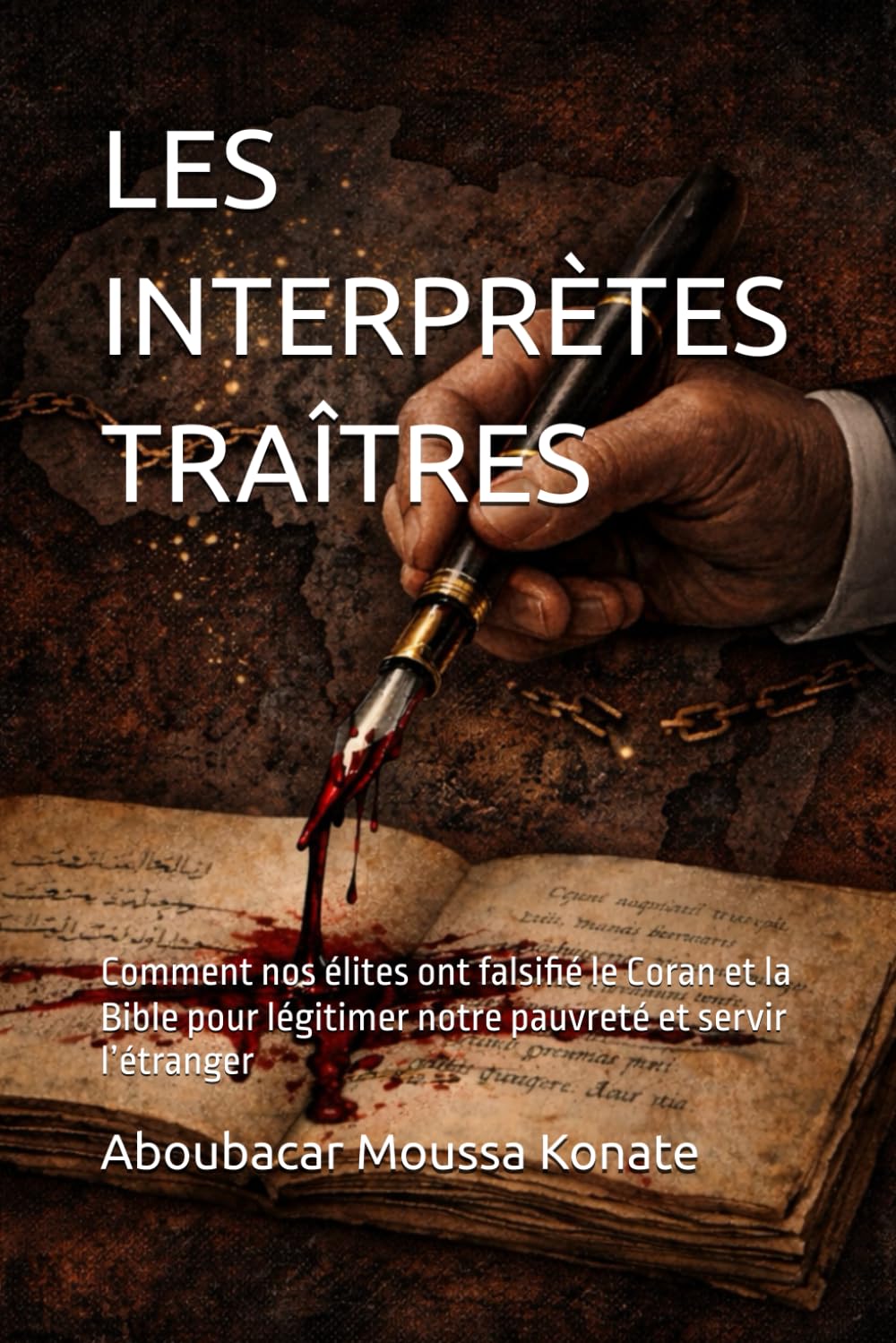 LES INTERPRÈTES TRAÎTRES: Comment nos élites ont falsifié le Coran et la Bible pour légitimer notre pauvreté et servir l’étranger