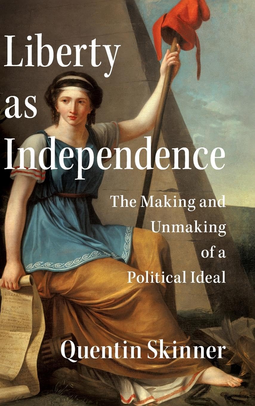 Liberty as Independence: The Making and Unmaking of a Political Ideal
