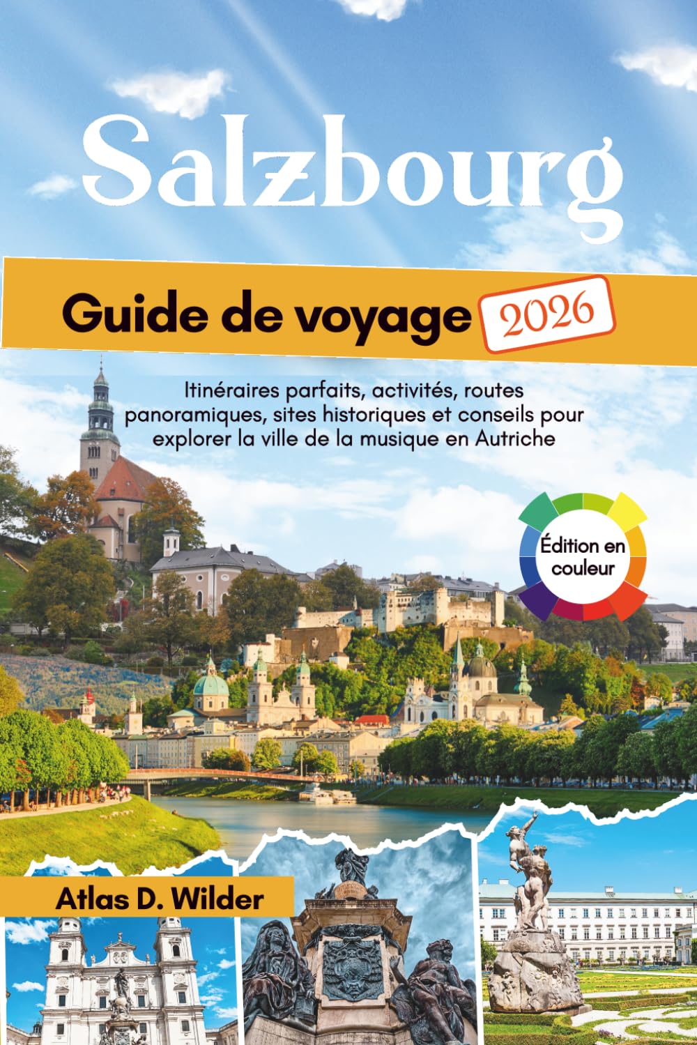 Salzbourg Guide de voyage 2026: Itinéraires parfaits, activités, routes panoramiques, sites historiques et conseils pour explorer la ville de la musique en Autriche