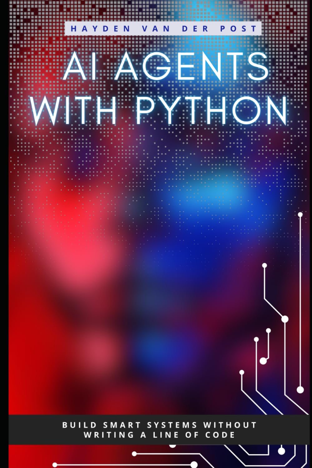 AI Agents with Python: Build Autonomous Systems That Think, Learn, and Act: 1