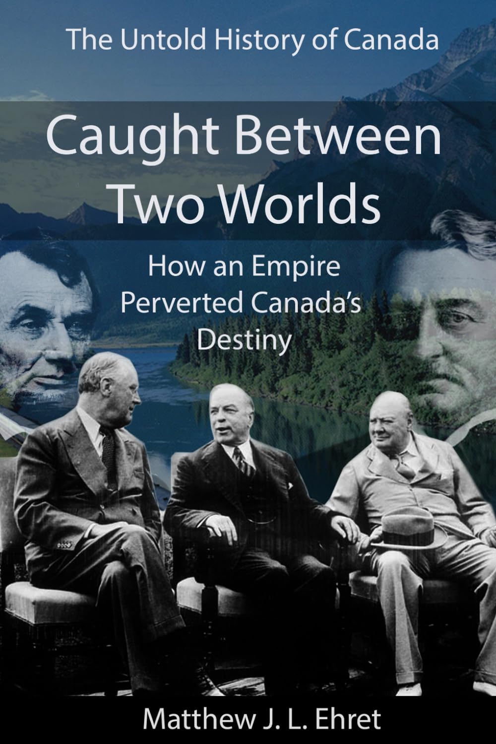 Caught Between Two Worlds: How an Empire Perverted Canada's Destiny