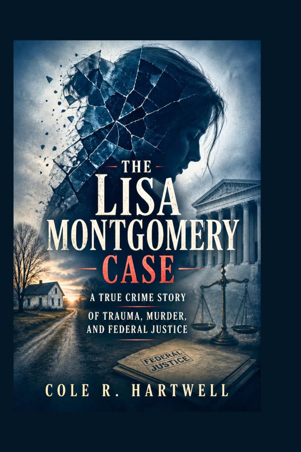 The Lisa Montgomery Case: A True Crime Story of Trauma, Murder, and Federal Justice