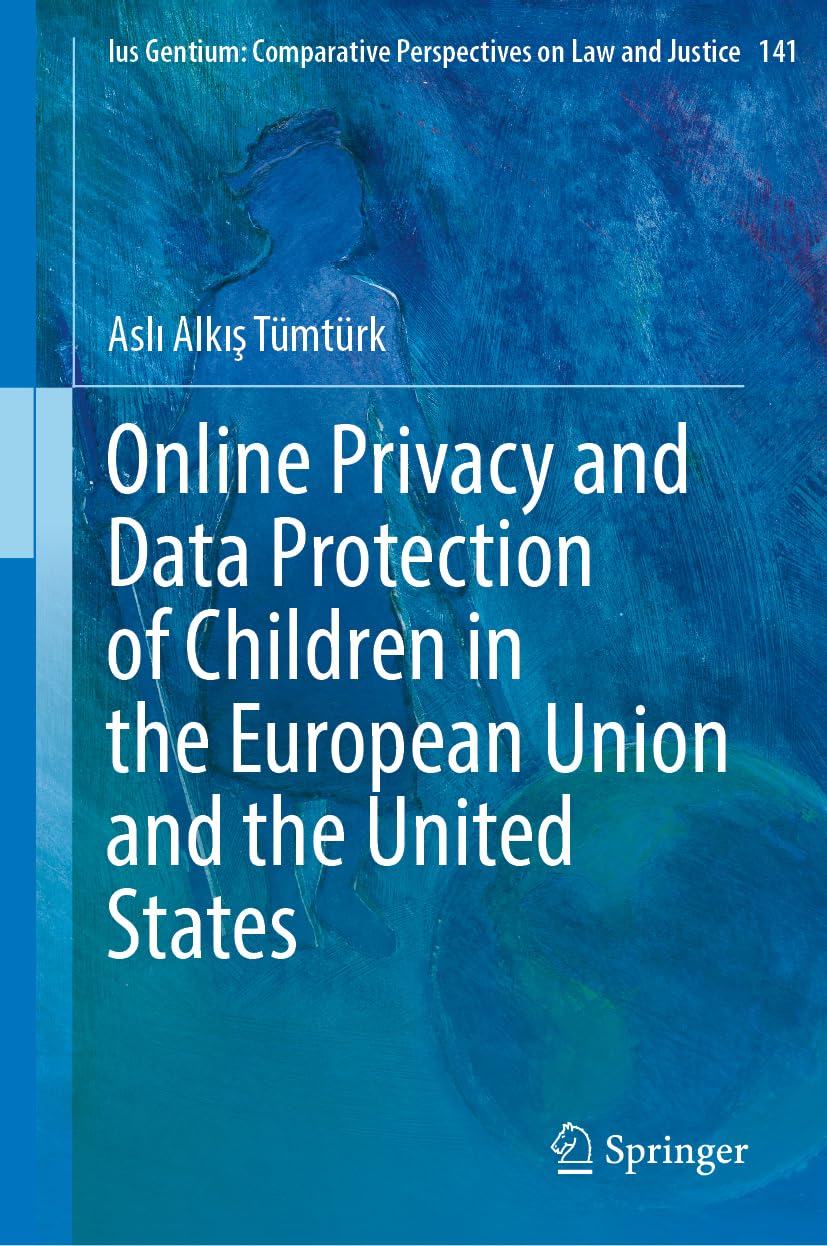 Online Privacy and Data Protection of Children in the European Union and the United States (Ius Gentium: Comparative Perspectives on Law and Justice, 141)