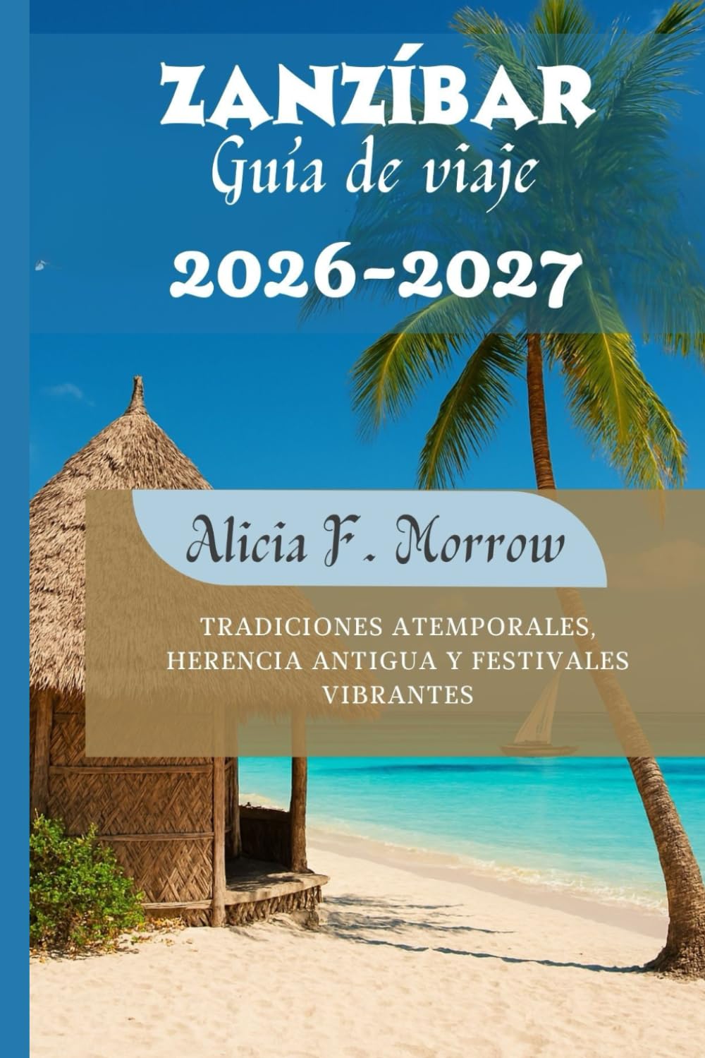 Zanzíbar Guía de viaje 2026-2027: Tradiciones atemporales, herencia antigua y festivales vibrantes