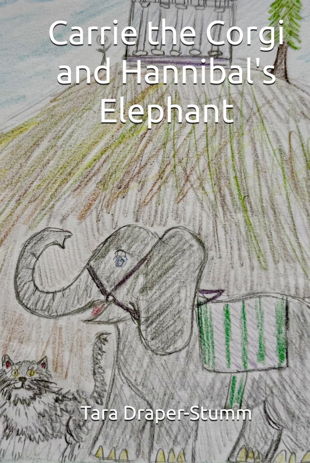 Carrie the Corgi and Hannibal's Elephant: Fantastical Furry Tails, vol. 2 (Carrie the Corgi and the Time Travelling Cat Adventures)