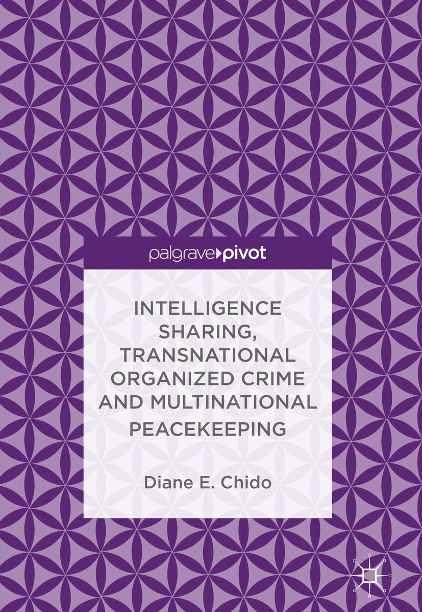 Buy Intelligence Sharing, Transnational Organized Crime and Multinational Peacekeeping — BookShops.in
