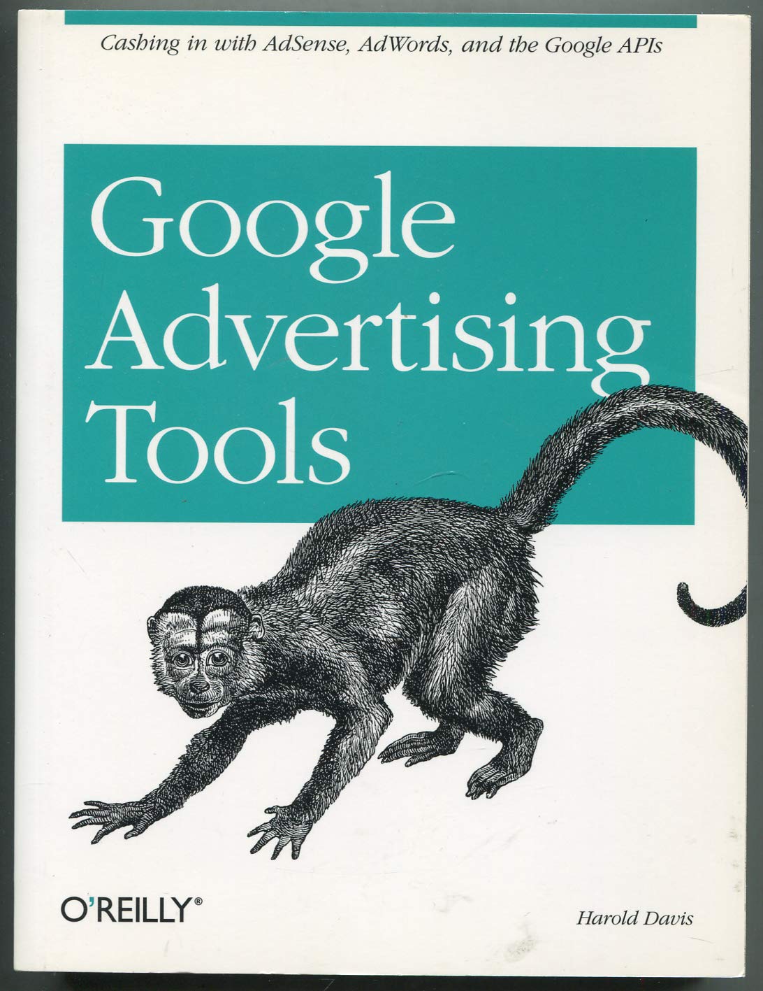 Google Advertising Tools: Cashing in with AdSense, AdWords, and the Google APIs