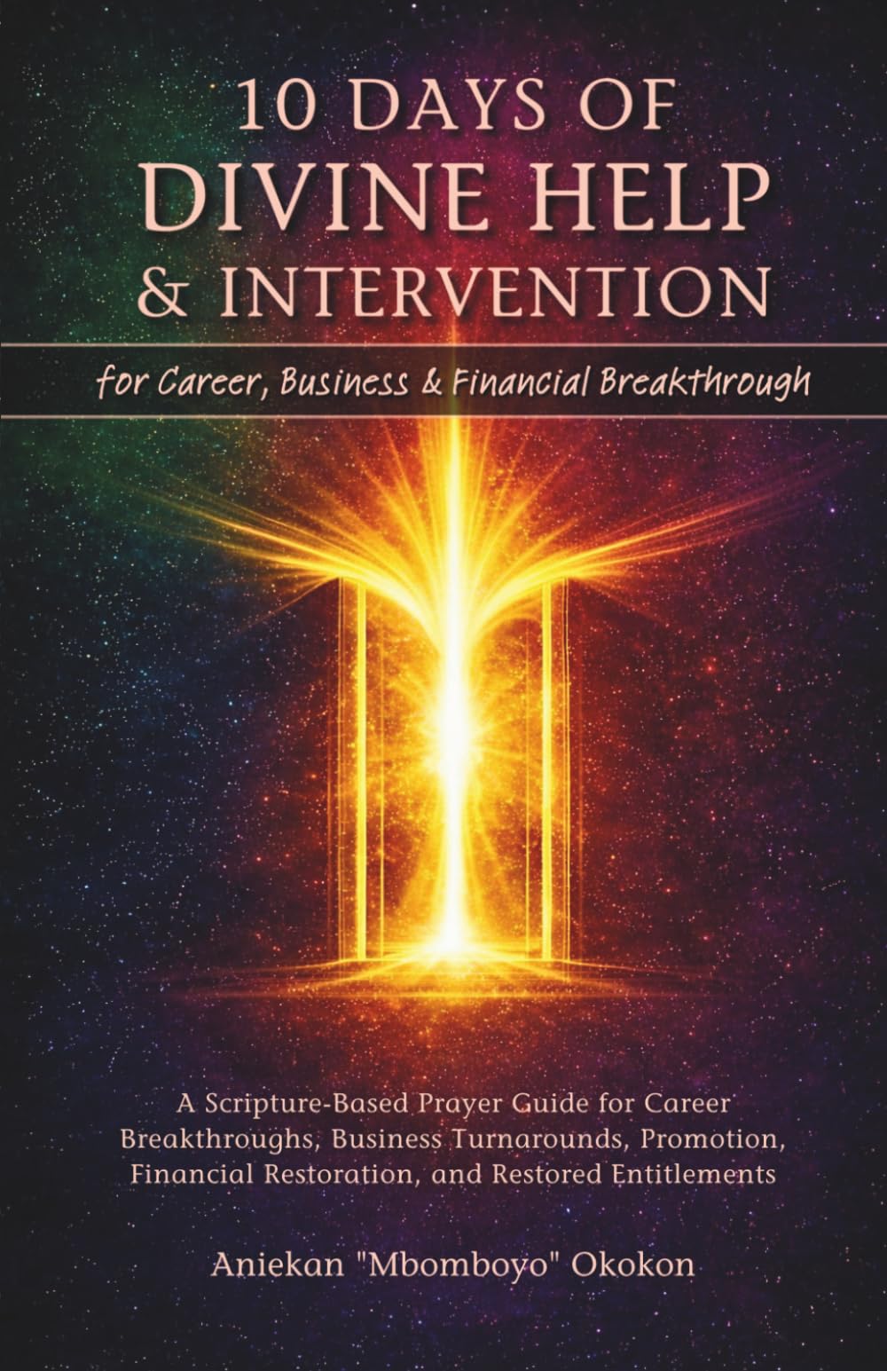 10 Days of Divine Intervention for Career, Business & Financial Breakthrough: A Scripture-Based Prayer Guide for Promotion, Restoration, and Restored Entitlements