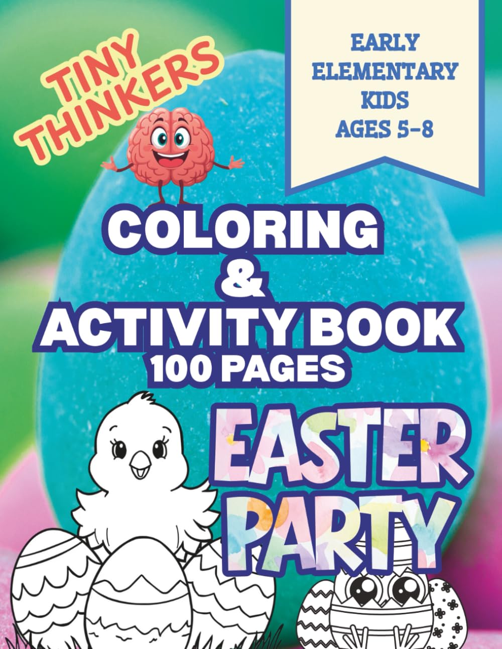 Tiny Thinkers: Easter Coloring & Activity Book for Early Elementary Kids Ages 5–8: 100 Pages of Coloring, Mazes, Word Searches, Find-the-Difference & ... Book 100 pages for Early Elementary Kids 5-8)