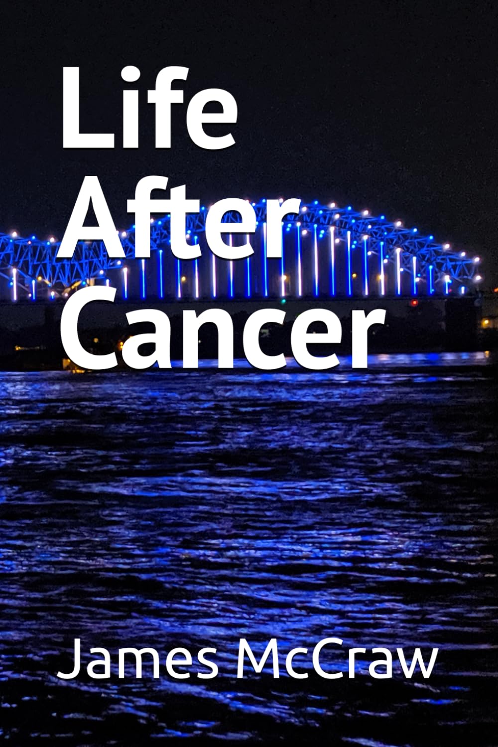 Life After Cancer: This is a true story about me