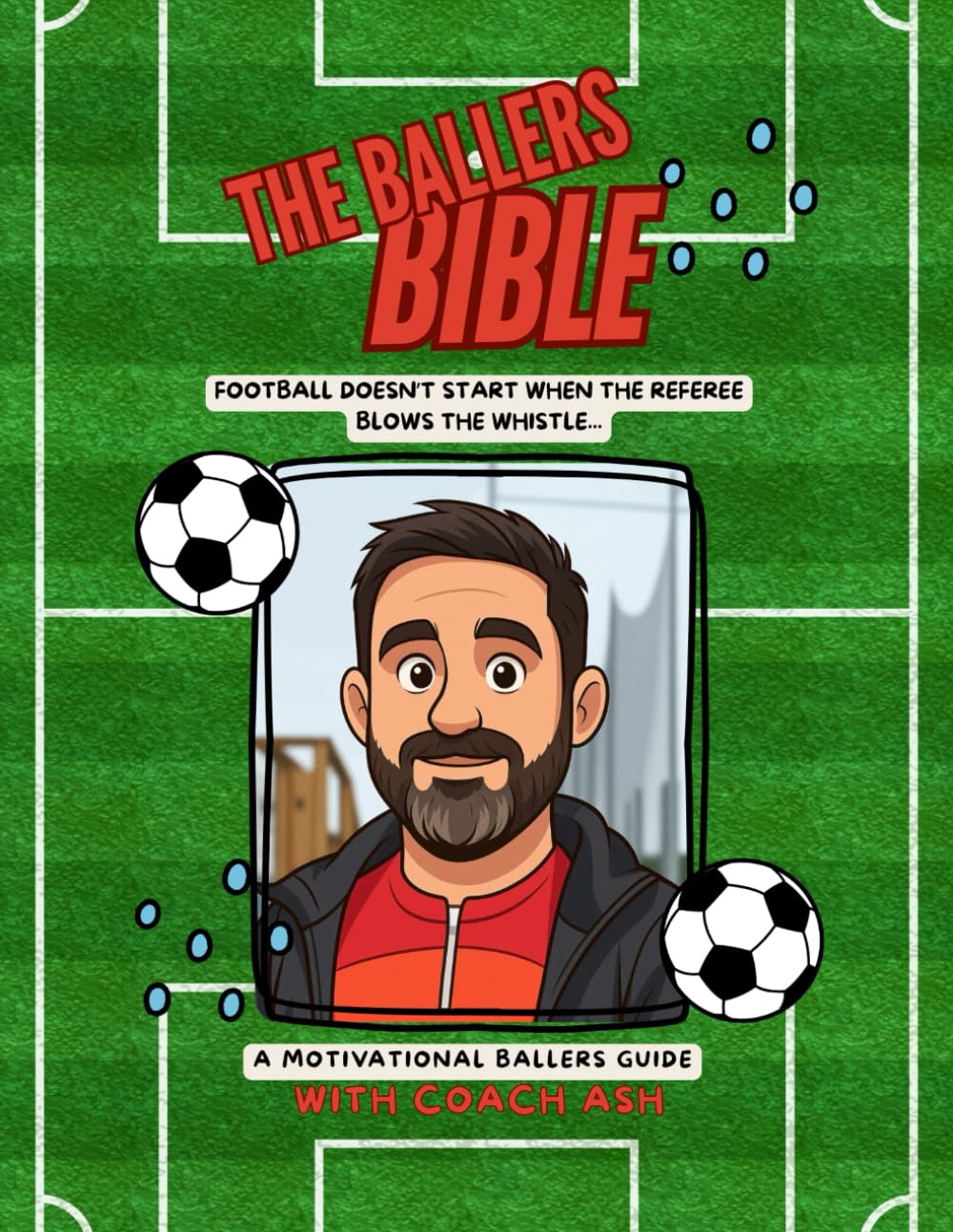 The Ballers Bible: A motivational footballers guide