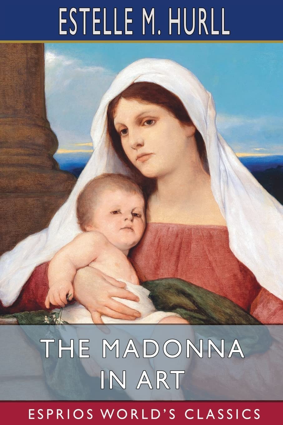 The Madonna in Art (Esprios Classics): ILLUSTRATED