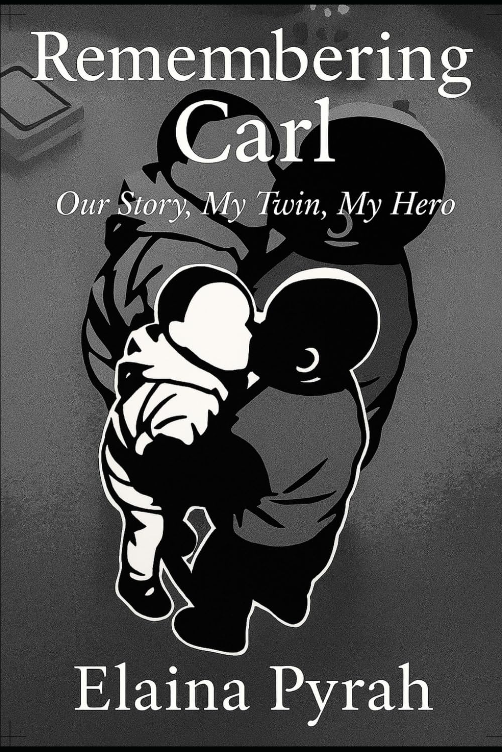 Remembering Carl: Our Story, My Twin, My Hero.