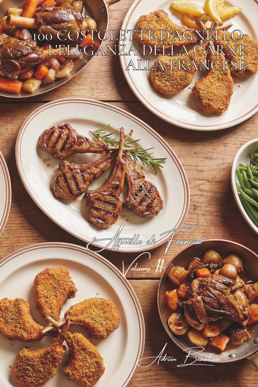 100 costolette d'agnello: l'eleganza della carne alla francese: Grigliate, a corona, impanate... quando l'agnello si fa chic. (SERIE CARNI ROSSE (23 ... - Sottoserie “Agnello di Francia” (7 volumi))