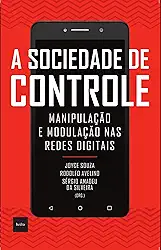 A sociedade de controle: Manipulação e modulação nas redes digitais