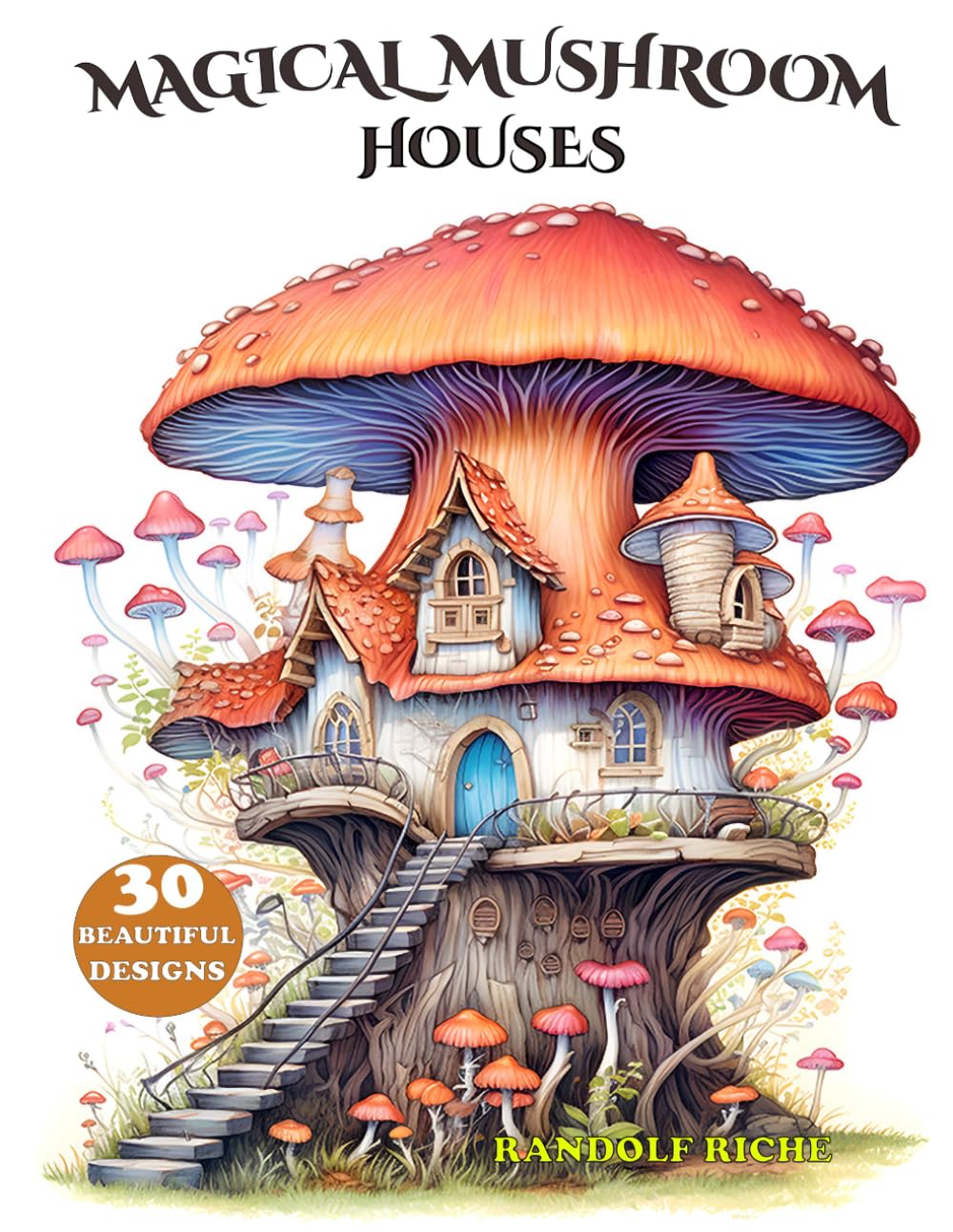 Magical Mushroom Houses: A Whimsical Coloring Adventure: A Fantasy Coloring Book for Adults and Kids Featuring Enchanted Mushroom Houses and Fairy Dwellings