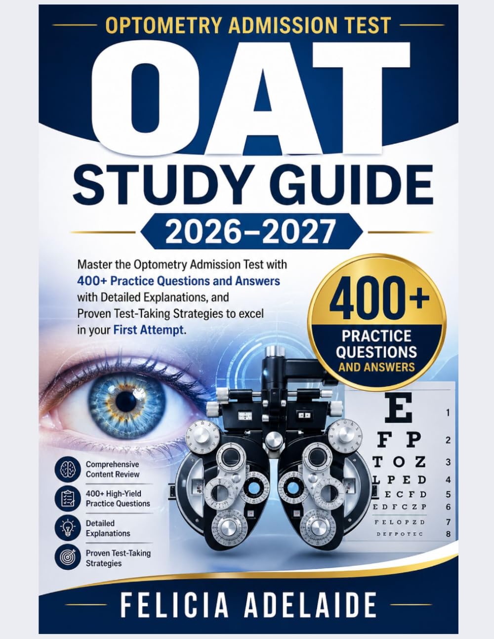 OAT STUDY GUIDE 2026-2027: Master the Optometry Admission Test with 400+ Practice Questions and Answers with Detailed Explanations, and Proven Test-Taking Strategies to excel in your First Attempt