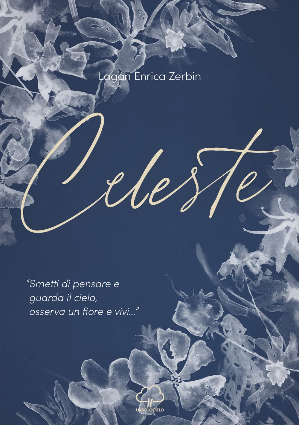 Celeste. «Smetti Di Pensare E Guarda Il Cielo, Osserva Un Fiore E Vivi...» - 4