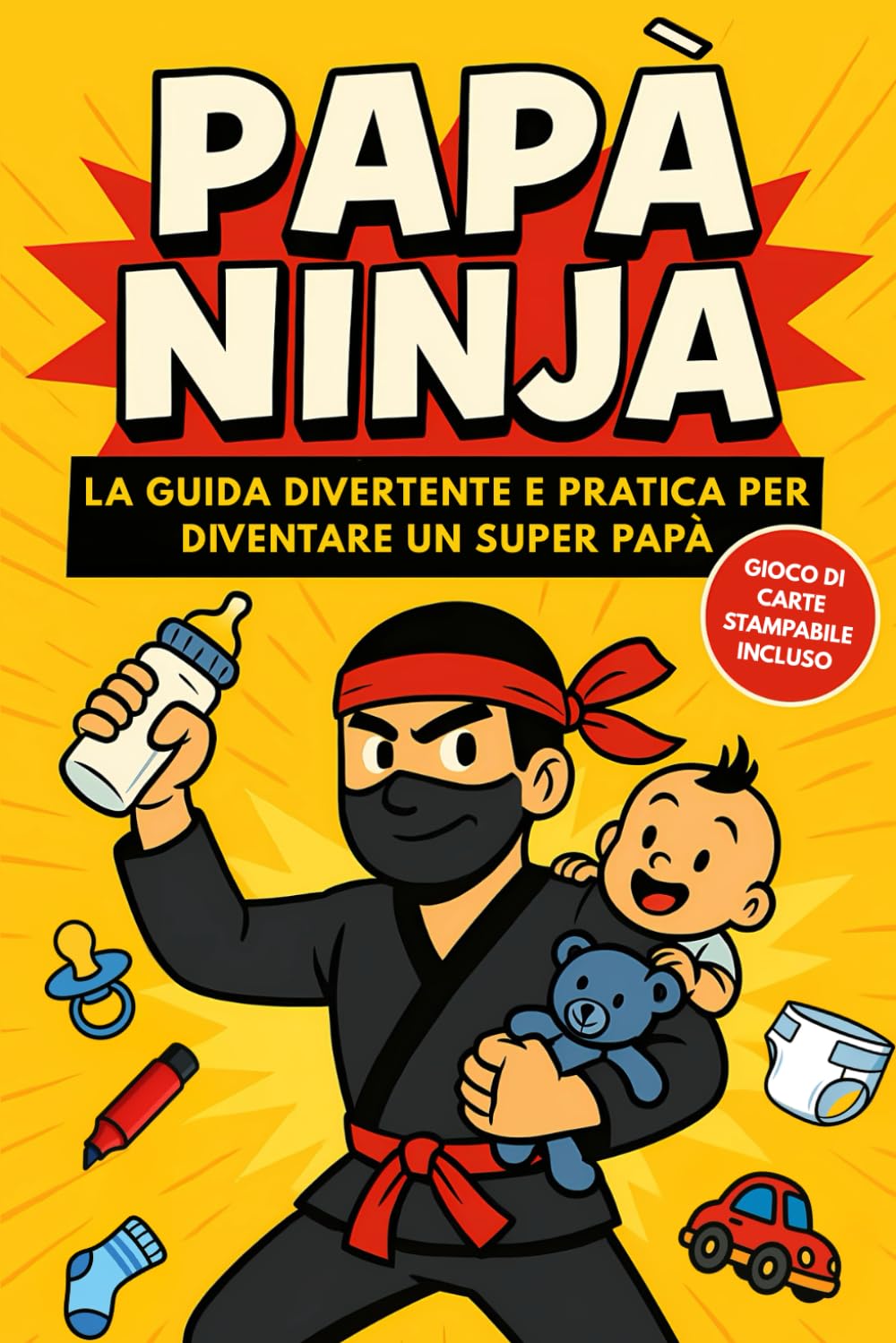 Papà Ninja: La guida divertente e pratica per diventare un super papà – Manuale con consigli utili, humor genitoriale e idea regalo perfetta per neo papà (Collezione Ninja)