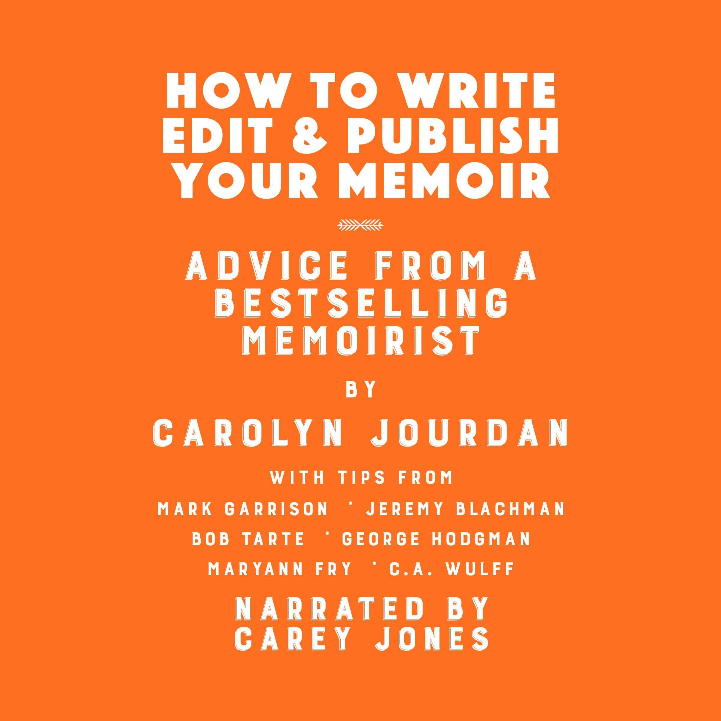 How to Write, Edit, and Publish Your Memoir: Advice from a Best-Selling Memoirist