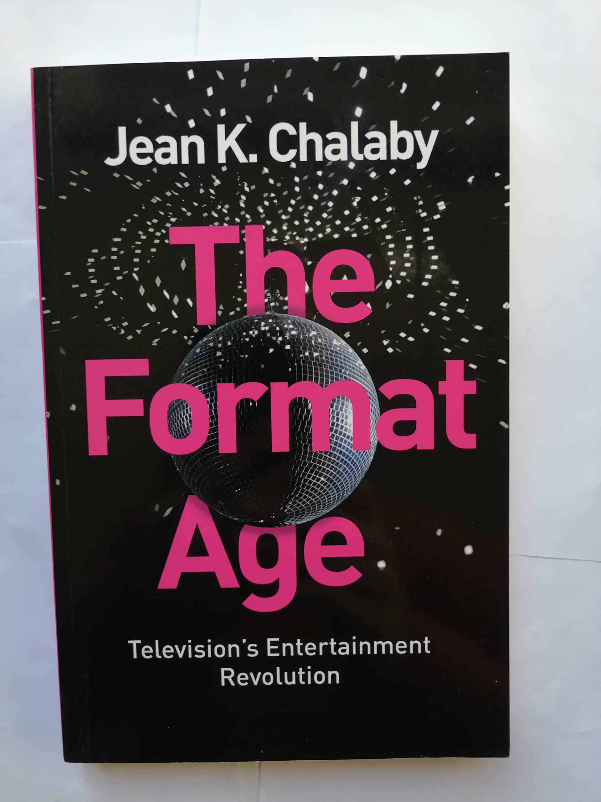The Format Age: Television's Entertainment Revolution (Global Media and Communication)